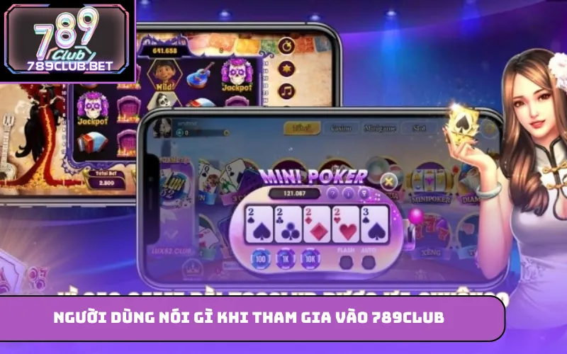 789Club – Cá Cược Trực Tuyến Từ Cơ Bản Đến Nâng Cao Người dùng nói gì khi tham gia vào 789Club